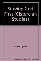 Serving God First: Insights on the Rule of St. Benedict (Cistercian Studies Series) 0879078839 Book Cover