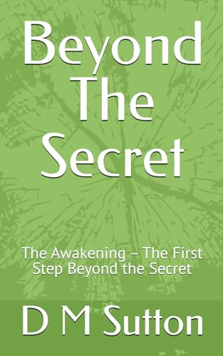 Beyond The Secret: The Awakening – The First Step Beyond The Secret (The Beyond The Secret Trilogy)