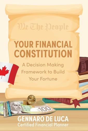 Your Financial Constitution: A Decision Making Framework to Build Your Fortune