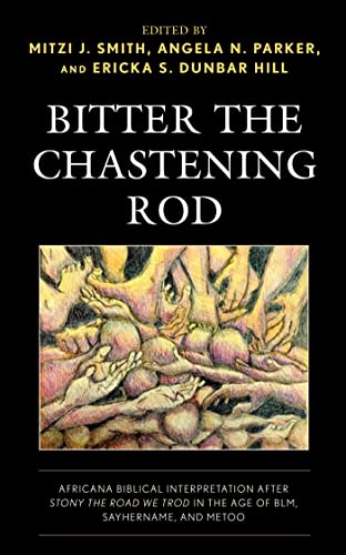 Bitter the Chastening Rod: Africana Biblical Interpretation after Stony the Road We Trod in the Age of BLM, SayHerName, and MeToo (English Edition)