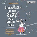 Älterwerden ist voll sexy, man stöhnt mehr