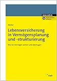 Lebensversicherung in Vermögensplanung und -strukturierung: Wie Sie Vermögen sichern und übertragen