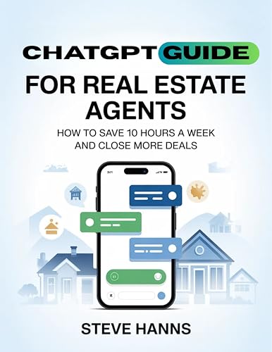 ChatGPT Guide for Real Estate Agents: How to Save 10 Hours a Week and Close More Deals