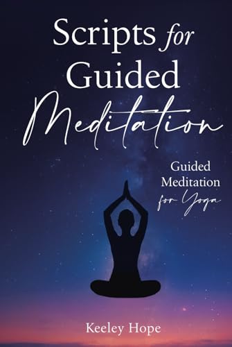 Scripts for Guided Meditation: Guided Meditation for Yoga