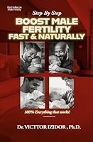 Step-by-Step BOOST Male Fertility FAST and Naturally: 100% Everything that Works! B0G2RMTJWZ Book Cover
