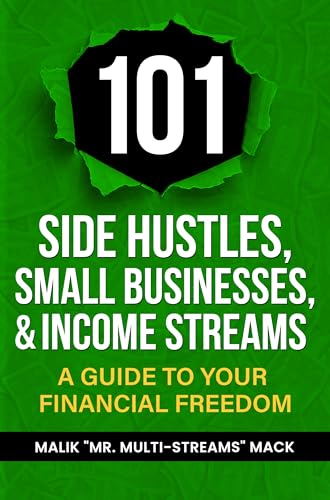 101 Side Hustles, Small Businesses, & Income Streams: A Guide to ...