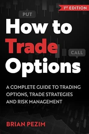 How to Trade Options: A complete guide to trading options, trade strategies and risk management-Wow! eBook