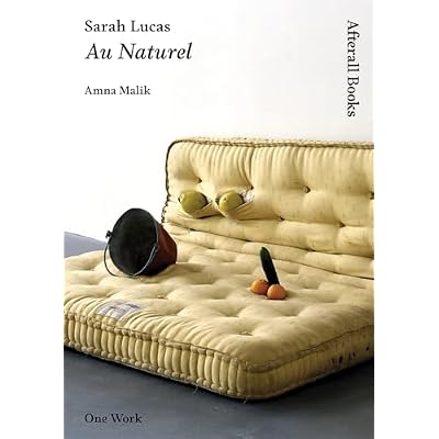 Sarah Lucas &ndash; Au Naturel