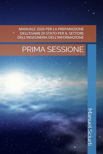 MANUALE 2026 PER LA PREPARAZIONE DELL’ESAME DI STATO PER IL SETTORE DELL’INGEGNERIA DELL’INFORMAZIONE: PRIMA SESSIONE