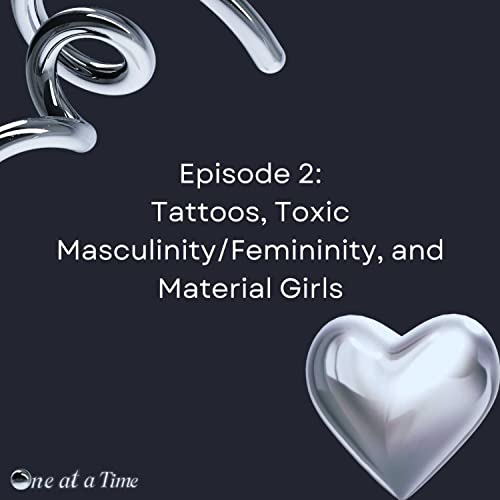 Episode 2: Tattoos, Experiences with Toxic Masculinity/Antifeminism, and Material Girls