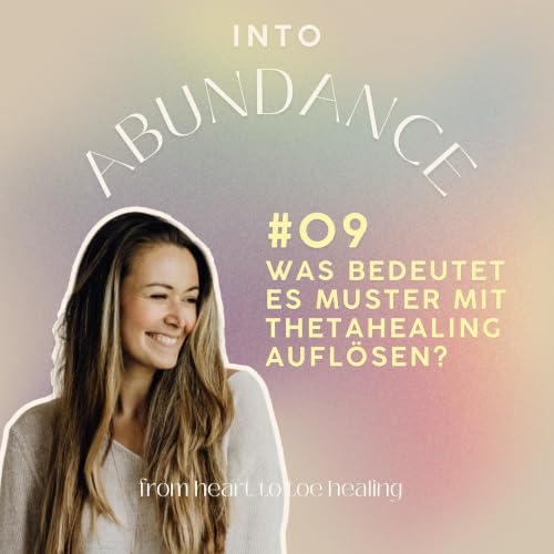 #09 Was bedeutet es, Muster mit ThetaHealing&reg; aufl&ouml;sen?