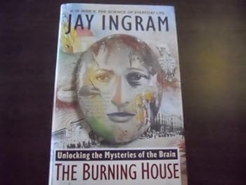 Hardcover The Burning House : Unlocking the Mysteries of the Brain Book