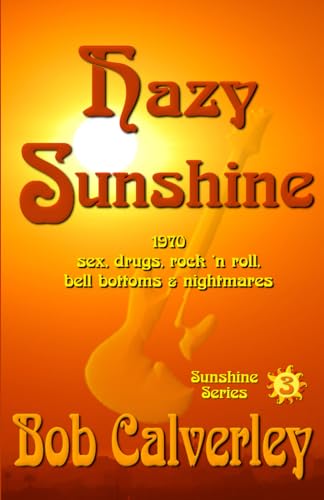 Hazy Sunshine: 1970 — sex, drugs, rock ‘n roll, bell bottoms & nightmares