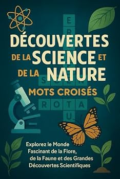 Découvertes de la Science et de la Nature – Mots Croisés: Explorez le Monde Fascinant de la Flore, de la Faune et des Grandes Découvertes Scientifiques