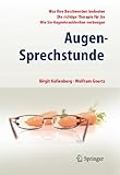 Augen-Sprechstunde: - Was Ihre Beschwerden bedeuten - Die richtige Therapie für Sie - Wie Sie Augenkrankheiten vorbeugen