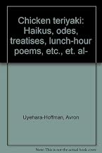 Chicken teriyaki: Haikus, odes, treatises, lunch hour poems, etc., et. al