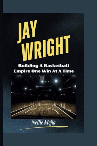 JAY WRIGHT: Building A Basketball Empire One Win At A Time