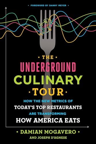 The Underground Culinary Tour: How the New Metrics of Today's Top Restaurants Are Transforming How America Eats