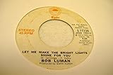  BOB LUMAN 45 RPM Let Me Make The Bright Lights Shine For You / Same