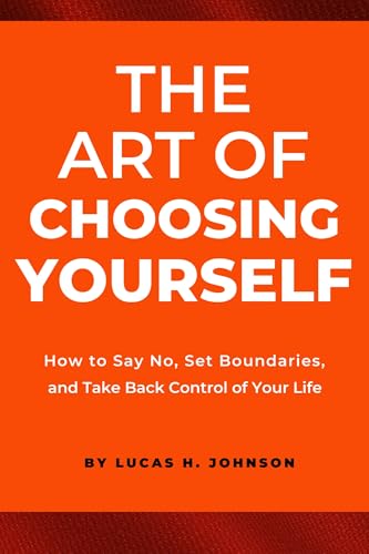 THE ART OF CHOOSING YOURSELF: How to Say No, Set
