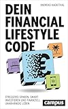 Dein Financial Lifestyle Code: Stressfrei sparen, smart investieren und finanziell unabhängig leben