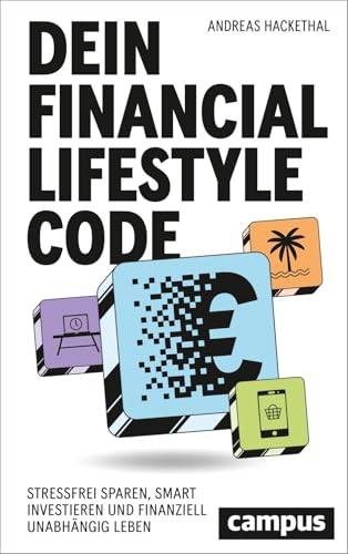 Dein Financial Lifestyle Code: Stressfrei sparen, smart investieren und finanziell unabhängig leben