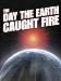 The Day the Earth Caught Fire