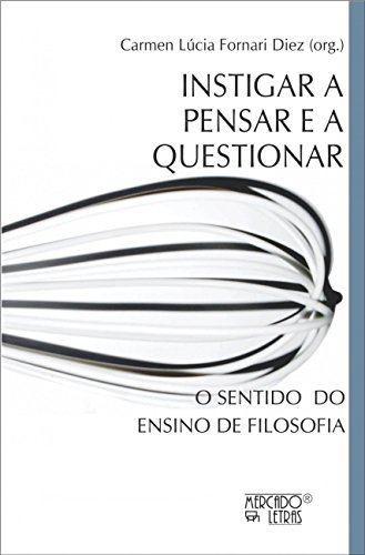 Instigar a pensar e a questionar: o sentido do ensino de filosofia