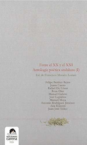 Entre el XX y el XXI. Antología poética andaluza: Antología poética andaluza I (Poesía) (Spanish Edition)