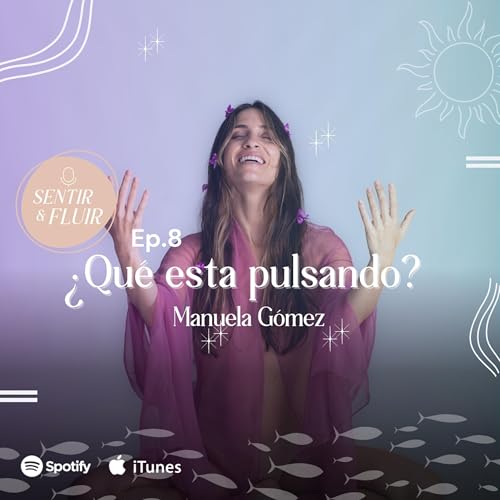 Ep. 8 &iquest;Que est&aacute; pulsando adentro?