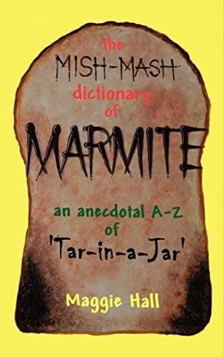 The Mish-Mash Dictionary Of Marmite: An Anecdotal A-Z Of Tar-In-A-Jar