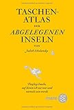  Taschenatlas der abgelegenen Inseln: Fünfzig Inseln, auf denen ich nie war und niemals sein werde