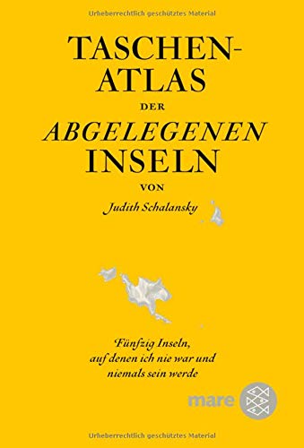 Taschenatlas der abgelegenen Inseln: Fünfzig Inseln, auf denen ich nie war und niemals sein werde Taschenatlas der abgelegenen Inseln: Fünfzig Inseln, auf denen ich nie war und niemals sein werde