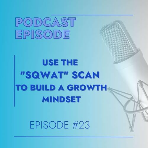 Use the "SQWAT" Scan to Build a Growth Mindset