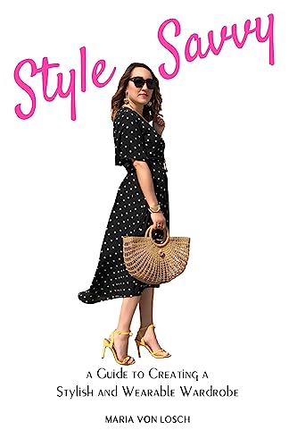 Style Savvy: A Guide to Creating a Stylish and Wearable Wardrobe