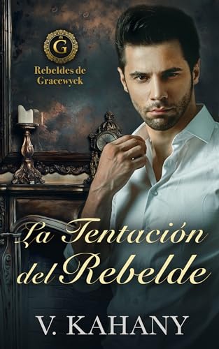 La Tentación del Rebelde (Spanish Edition) (Rebeldes de Gracewyck nº 2)