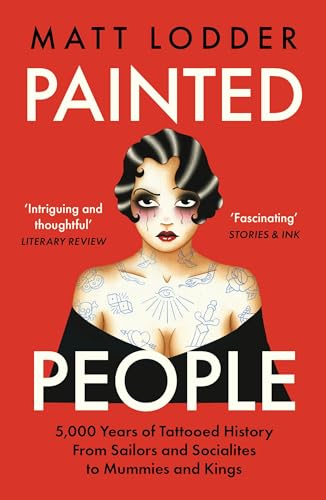 Painted People: Humanity in 21 Tattoos. A Fascinating Exploration of History and Art Through Tattoos