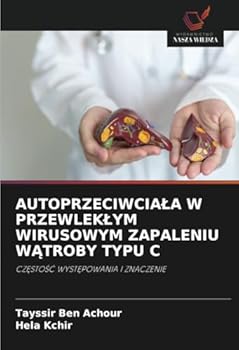 AUTOPRZECIWCIALA W PRZEWLEKLYM WIRUSOWYM ZAPALENIU WATROBY TYPU C: CZESTOSC WYSTEPOWANIA I ZNACZENIE (Polish Edition)