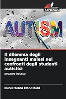 Il dilemma degli insegnanti malesi nei confronti degli studenti autistici (Italian Edition) 620893401X Book Cover