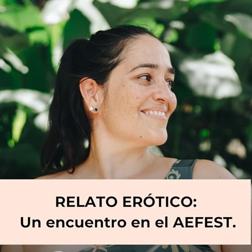 120. Relato er&oacute;tico: Un encuentro en el AEFEST