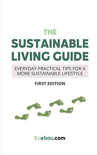 The Sustainable Living Guide: Everyday Practical Tips For A More