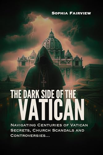 Unveiling Shadows: The Dark Side of the Vatican: Church Scandals: