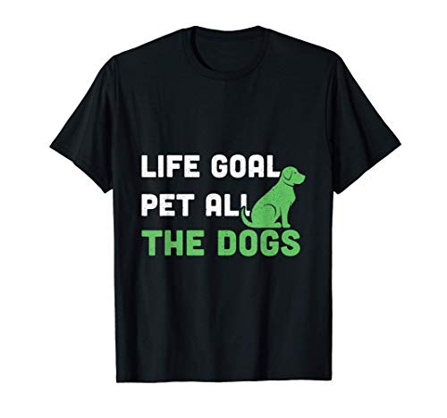 Life Goal Pet all the Dogs Camiseta