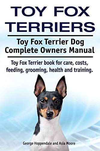 Toy Fox Terriers. Toy Fox Terrier Dog Complete ... 191061744X Book Cover