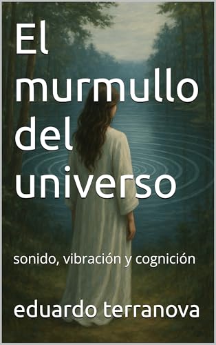El murmullo del universo: sonido, vibración y cognición (Spanish Edition)