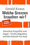  Welche Grenzen brauchen wir?: Zwischen Empathie und Angst - Flucht, Migration und die Zukunft von Asyl