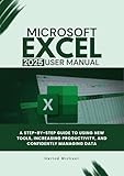  MICROSOFT EXCEL 2025 USER MANUAL: A STEP-BY-STEP GUIDE TO USING NEW TOOLS, INCREASING PRODUCTIVITY, AND CONFIDENTLY MANAGING DATA. (English Edition)