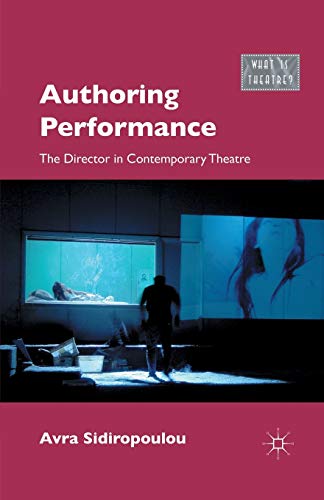 Authoring Performance: The Director in Contemporary Theatre (What is Theatre?)