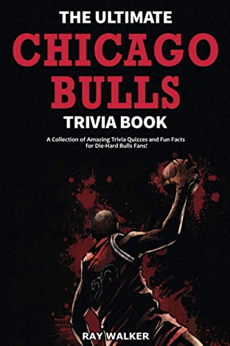 The Ultimate Chicago Bulls Trivia Book: A Collection of Amazing Trivia Quizzes and Fun Facts for...