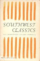 Southwest Classics: The Creative Literature of the Arid Lands : Essays on the Books and Their Writers 0378077511 Book Cover